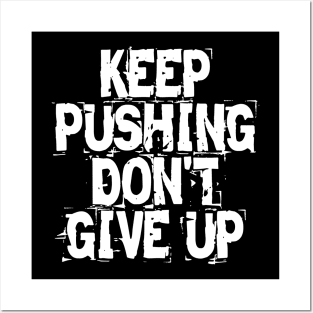 Keep Pushing Don't Give Up Posters and Art